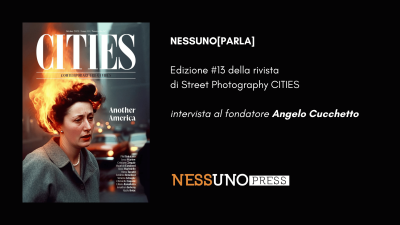 calendario incontri > Presentazione del numero #13 di CITIES, la rivista di Street Photography | NESSUNO[PARLA]